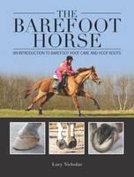 The Barefoot Horse - an Introductory Guide to Barefoot & Booting