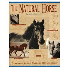 The Natural Horse: Foundations for Natural Horsemanship
